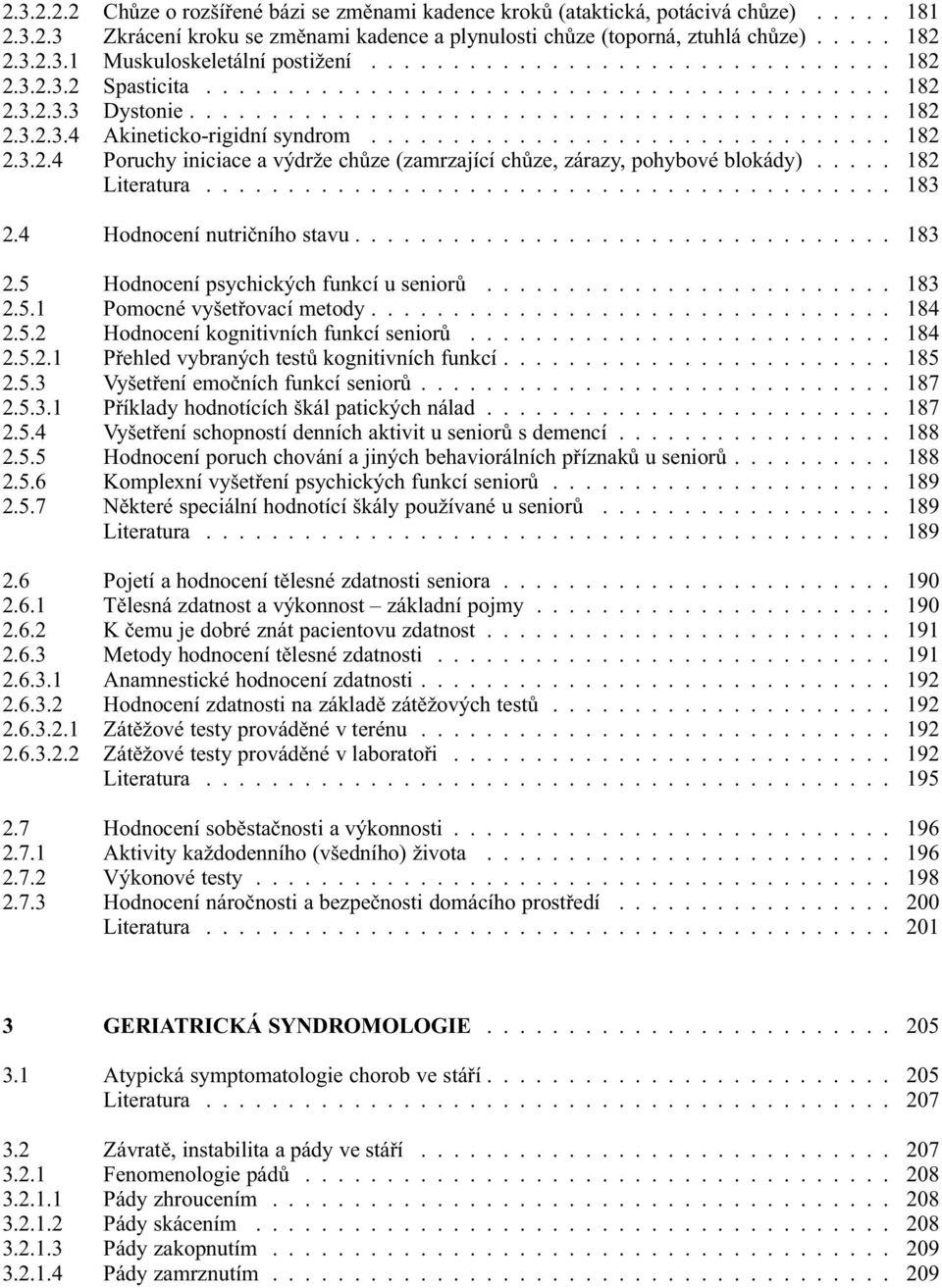 ............................... 182 2.3.2.4 Poruchy iniciace a výdrže chůze (zamrzající chůze, zárazy, pohybové blokády)..... 182 Literatura.......................................... 183 2.
