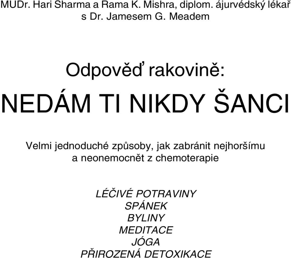 Meadem Odpově rakovině: NEDÁM TI NIKDY ŠANCI Velmi jednoduché