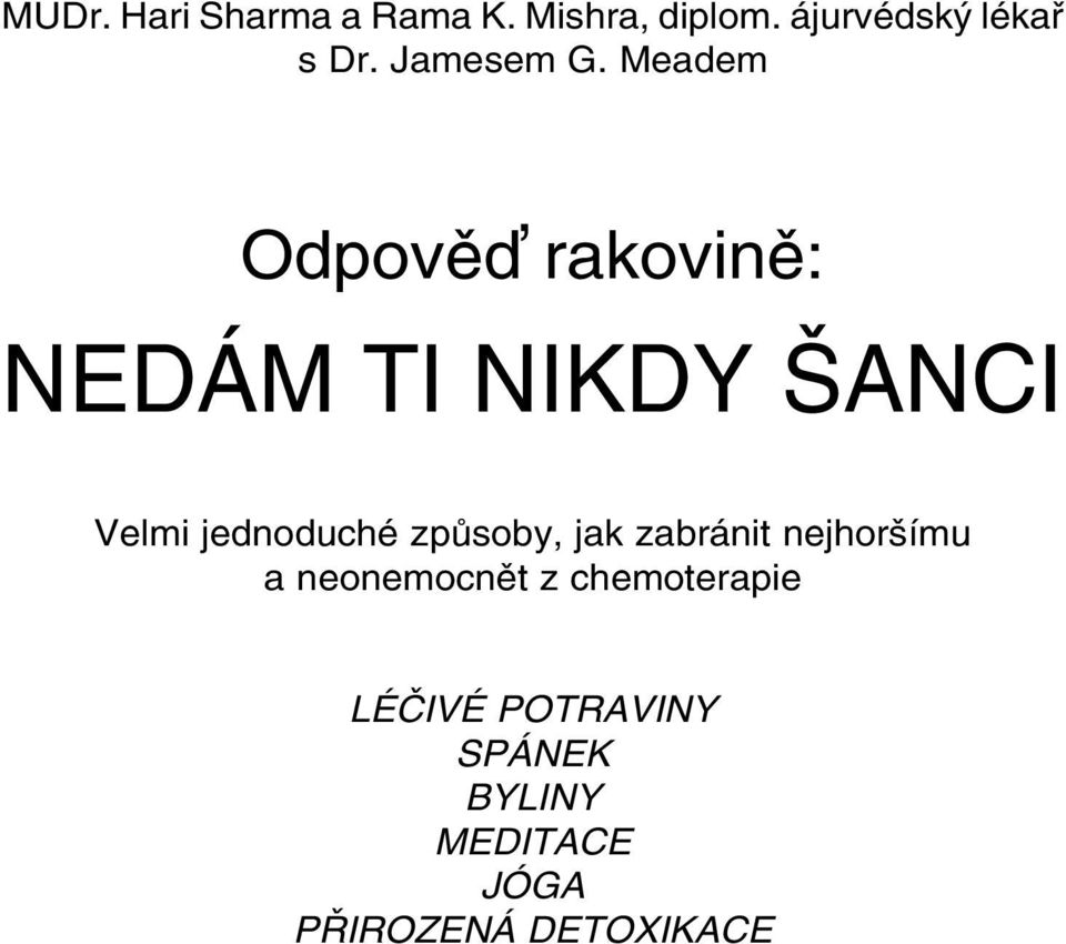 Meadem Odpově rakovině: NEDÁM TI NIKDY ŠANCI Velmi jednoduché