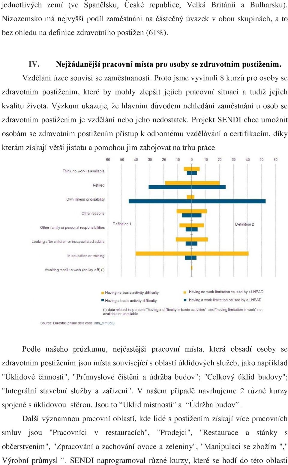 Vzdělání úzce souvisí se zaměstnaností. Proto jsme vyvinuli 8 kurzů pro osoby se zdravotním postižením, které by mohly zlepšit jejich pracovní situaci a tudíž jejich kvalitu života.