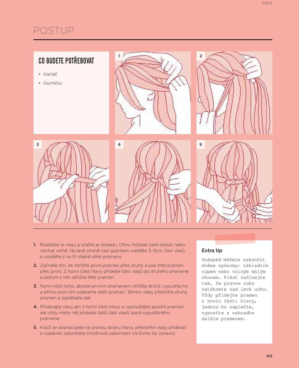 Z horní části hlavy přidejte část vlasů do druhého pramene a potom s ním zkřižte třetí pramen. 3.