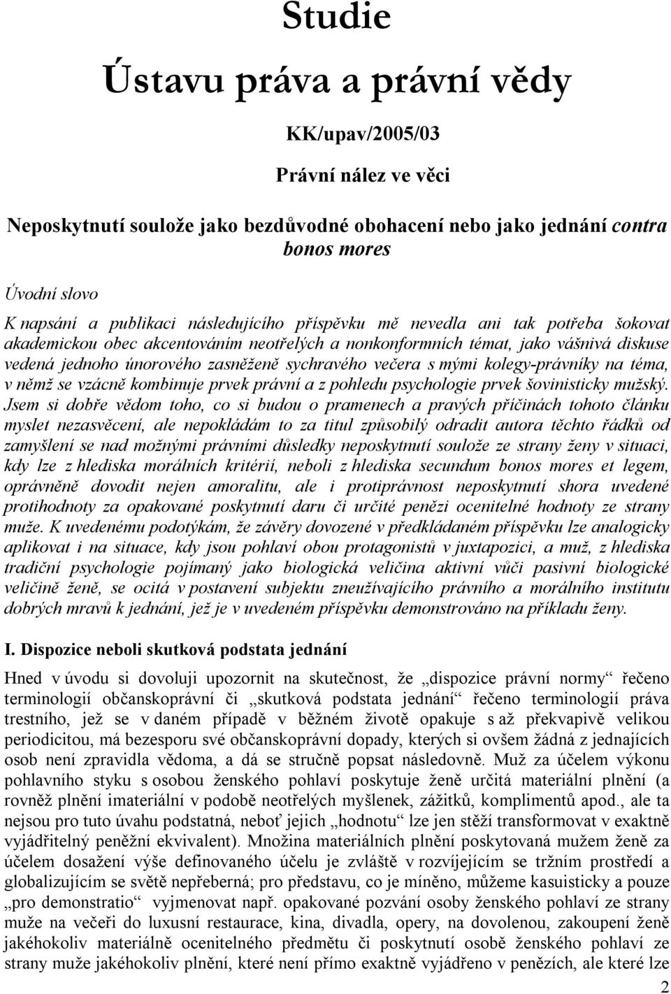 mými kolegy-právníky na téma, v němž se vzácně kombinuje prvek právní a z pohledu psychologie prvek šovinisticky mužský.