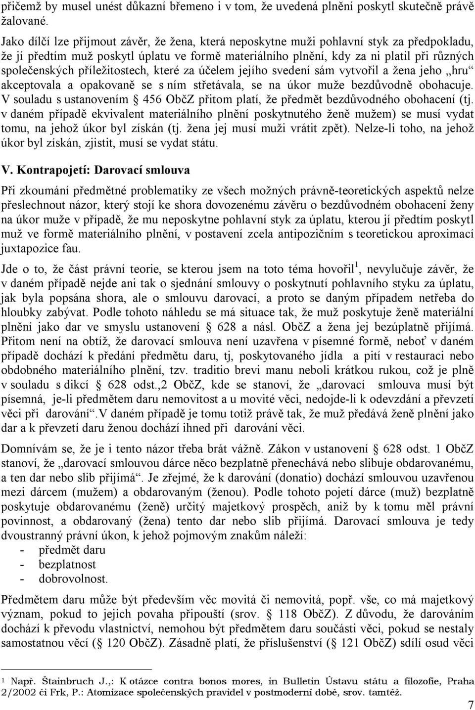 příležitostech, které za účelem jejího svedení sám vytvořil a žena jeho hru akceptovala a opakovaně se s ním střetávala, se na úkor muže bezdůvodně obohacuje.