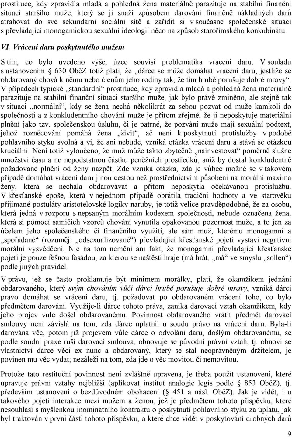 Vrácení daru poskytnutého mužem S tím, co bylo uvedeno výše, úzce souvisí problematika vrácení daru.