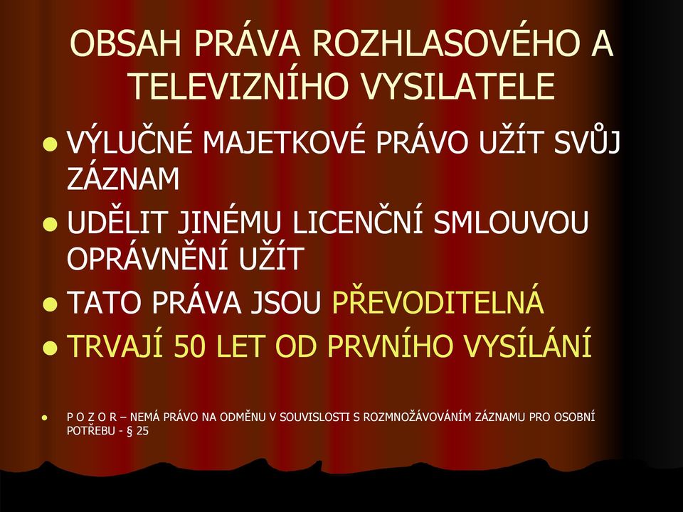 PRÁVA JSOU PŘEVODITELNÁ TRVAJÍ 50 LET OD PRVNÍHO VYSÍLÁNÍ P O Z O R NEMÁ