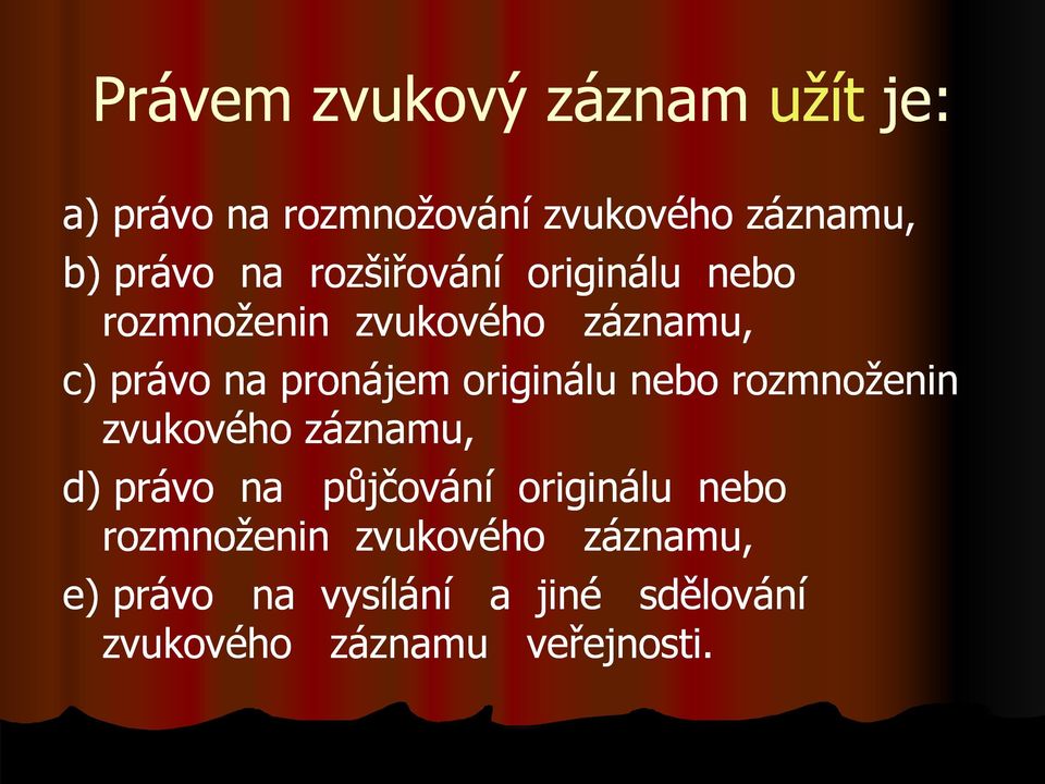 originálu nebo rozmnoţenin zvukového záznamu, d) právo na půjčování originálu nebo