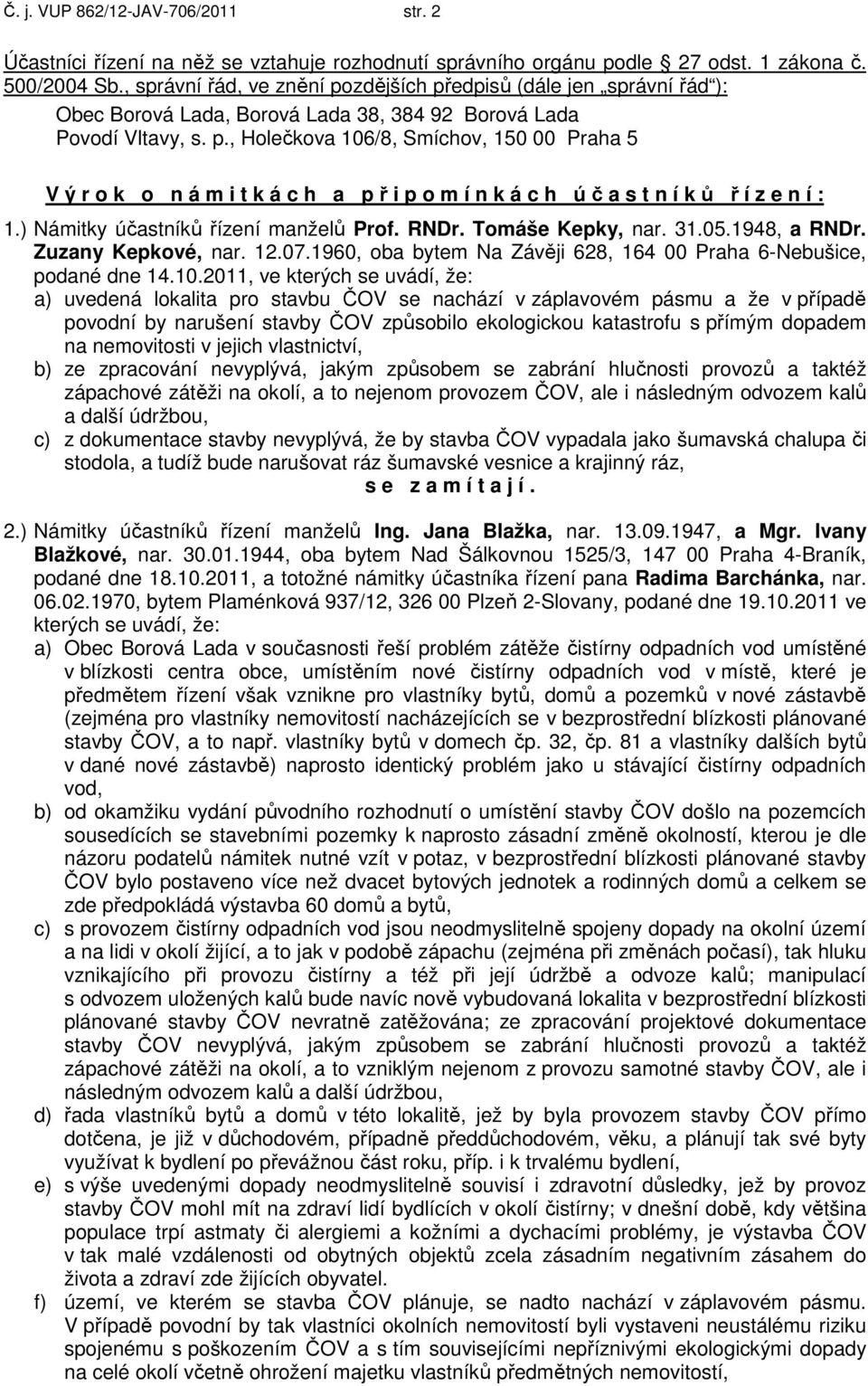 ) Námitky účastníků řízení manželů Prof. RNDr. Tomáše Kepky, nar. 31.05.1948, a RNDr. Zuzany Kepkové, nar. 12.07.1960, oba bytem Na Závěji 628, 164 00 Praha 6-Nebušice, podané dne 14.10.