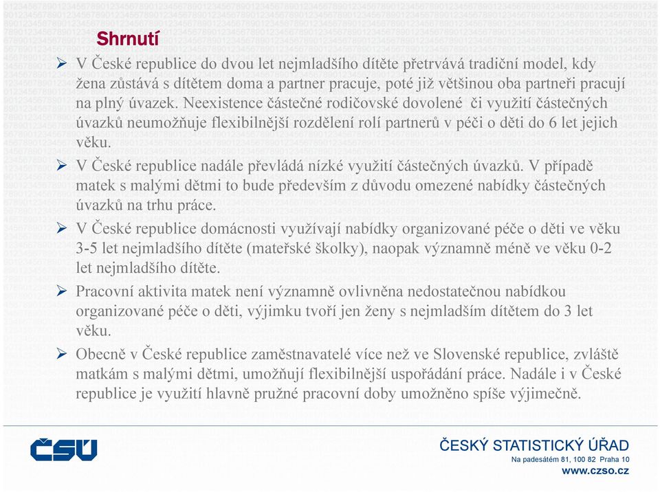 V České republice nadále převládá nízké využití částečných úvazků. V případě matek s malými dětmi to bude především z důvodu omezené nabídky částečných úvazků na trhu práce.