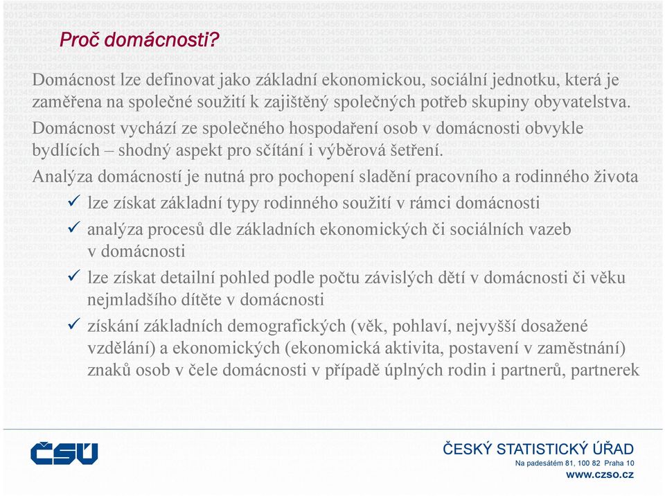 Analýza domácností je nutná pro pochopení sladění pracovního a rodinného života lze získat základní typy rodinného soužití v rámci domácnosti analýza procesů dle základních ekonomických či sociálních