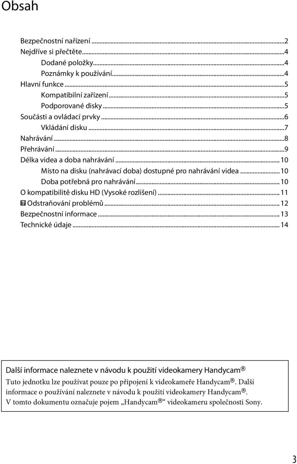 ..10 O kompatibilitě disku HD (Vysoké rozlišení)...11 Odstraňování problémů...12 Bezpečnostní informace...13 Technické údaje.