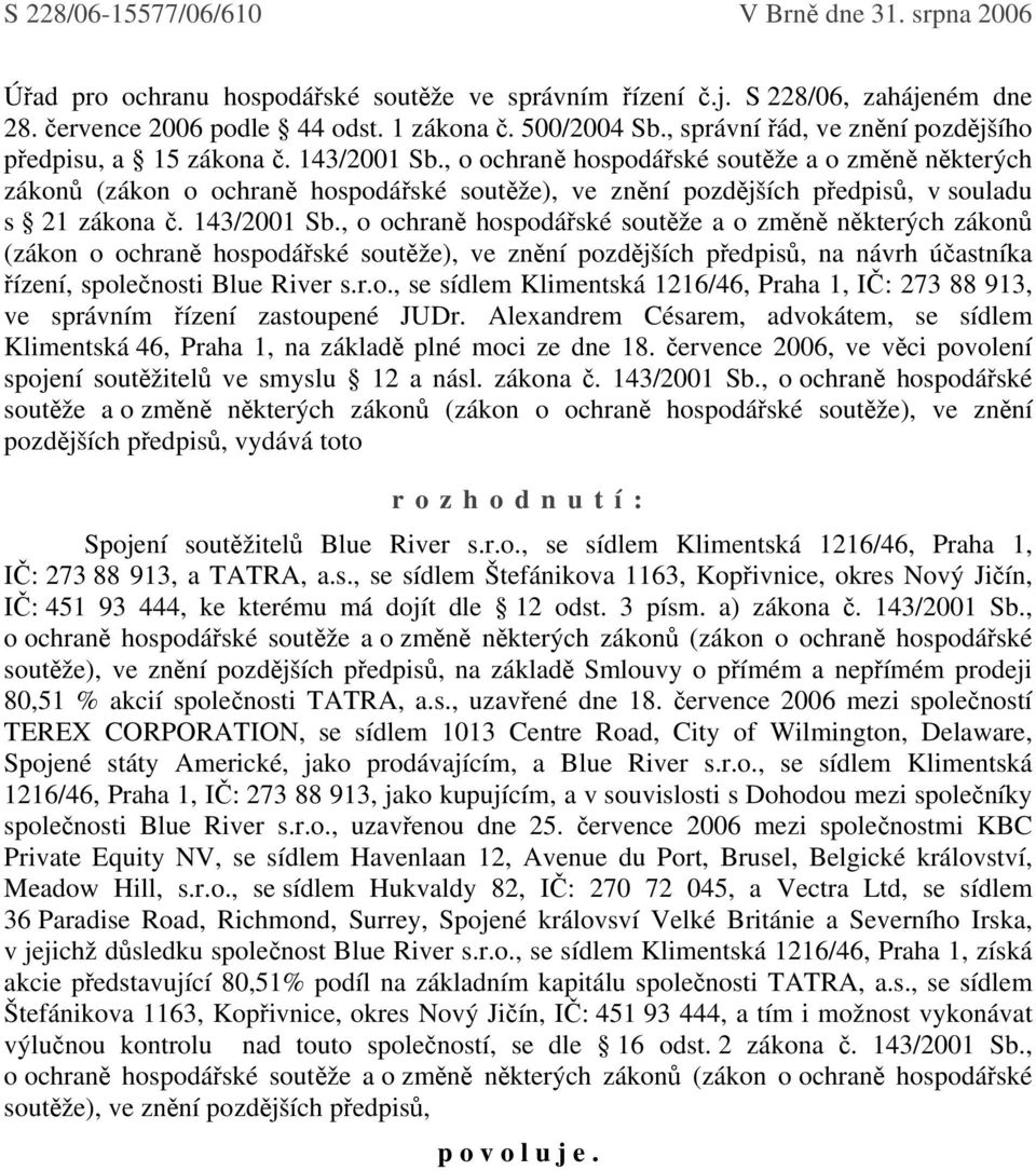 , o ochraně hospodářské soutěže a o změně některých zákonů (zákon o ochraně hospodářské soutěže), ve znění pozdějších předpisů, v souladu s 21 zákona č. 143/2001 Sb.