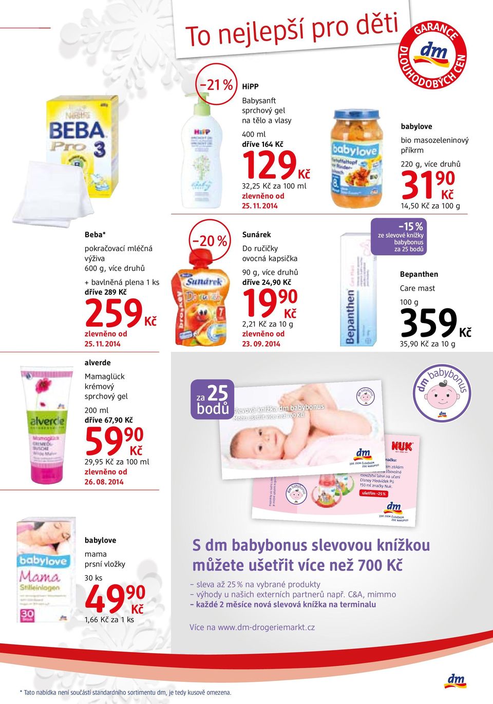 2014 15 % ze slevové knížky babybonus za 25 bodů Bepanthen Care mast 100 g 359 35,90 za 10 g Mamaglück krémový sprchový gel dříve 67,90 www.dm-drogeriemarkt.cz www.facebook.com/dm.