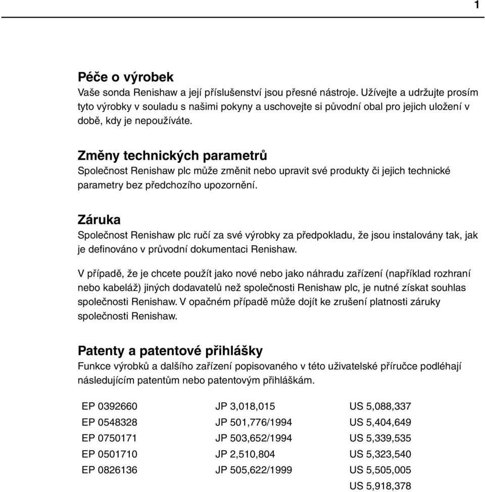 Změny technických parametrů Společnost Renishaw plc může změnit nebo upravit své produkty či jejich technické parametry bez předchozího upozornění.