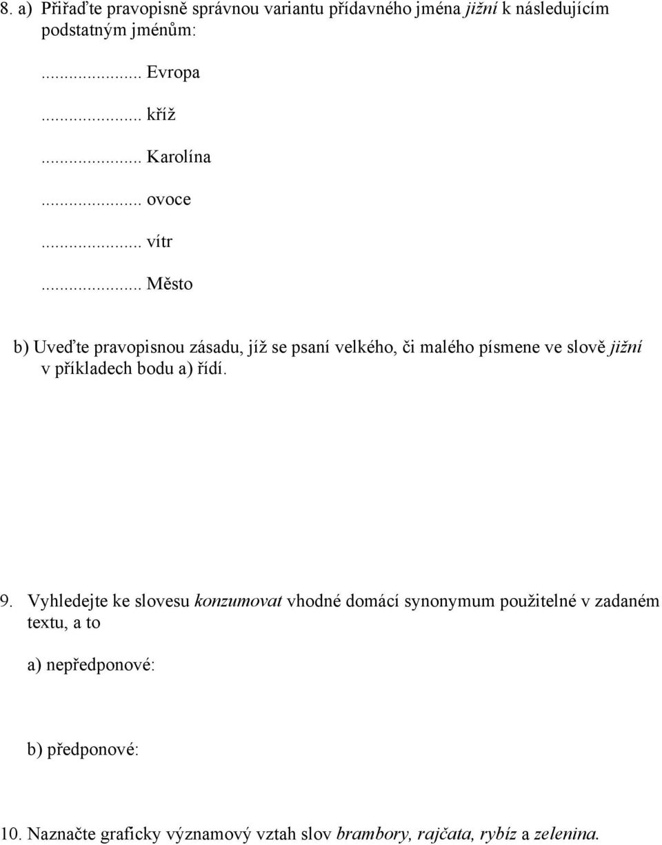 .. Město b) Uveďte pravopisnou zásadu, jíž se psaní velkého, či malého písmene ve slově jižní v příkladech bodu a) řídí.