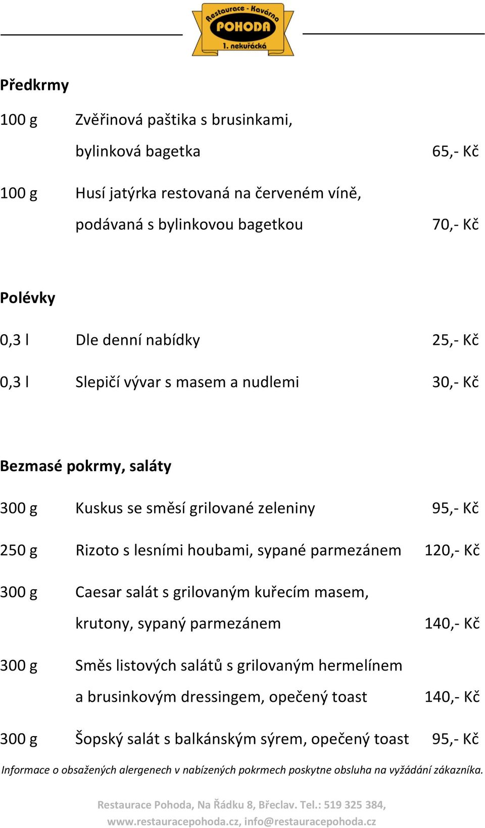 parmezánem 120,- Kč 300 g Caesar salát s grilovaným kuřecím masem, krutony, sypaný parmezánem 140,- Kč 300 g Směs listových salátů s grilovaným hermelínem a brusinkovým
