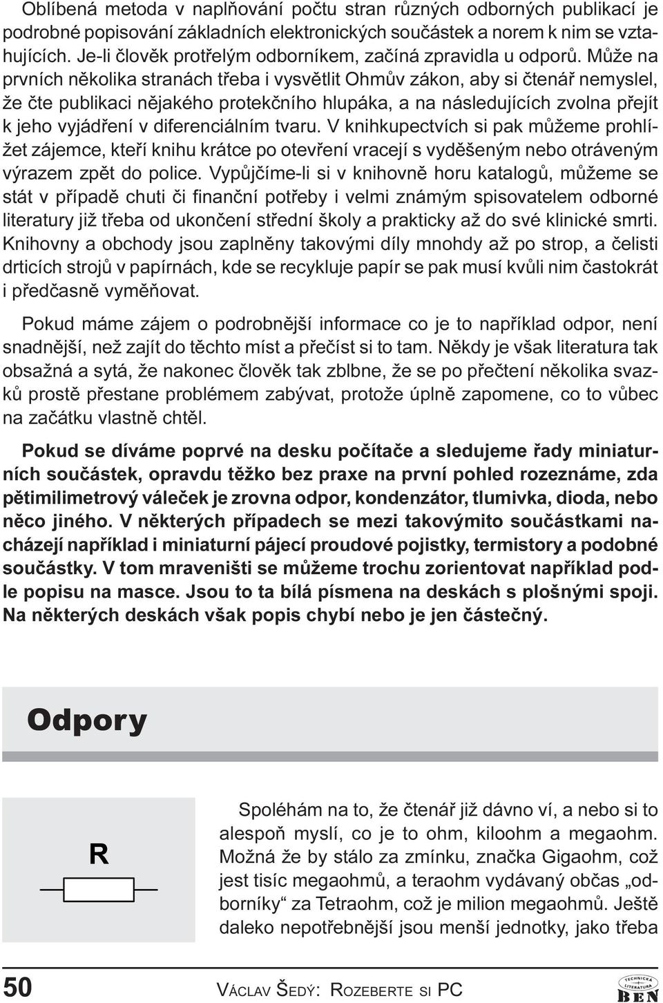 vyjádøení v diferenciálním tvaru V knihkupectvích si pak mùžeme prohlížet zájemce, kteøí knihu krátce po otevøení vracejí s vydìšeným nebo otráveným výrazem zpìt do police Vypùjèíme-li si v knihovnì