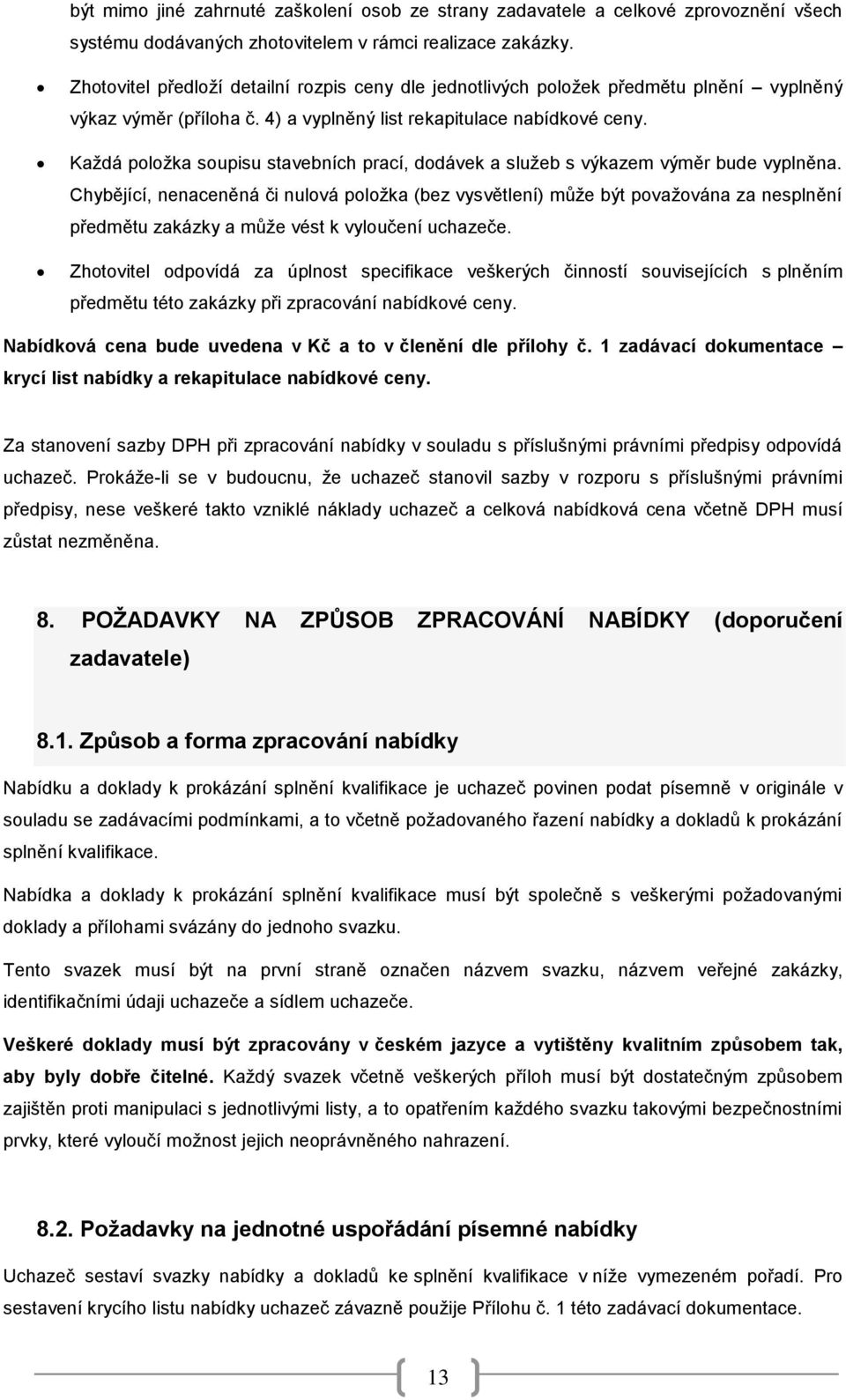 Každá položka soupisu stavebních prací, dodávek a služeb s výkazem výměr bude vyplněna.