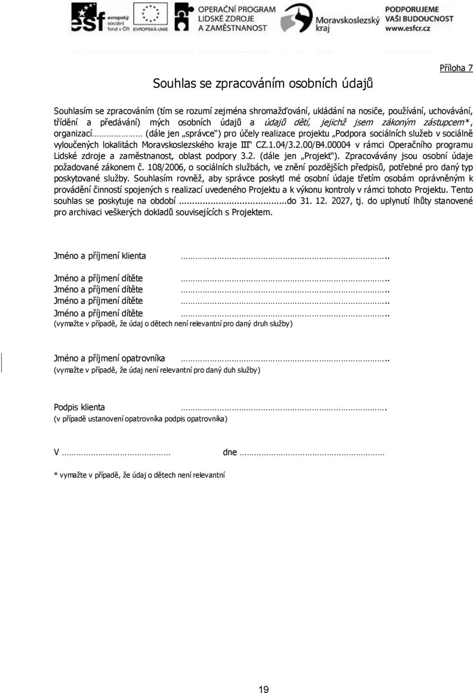 04/3.2.00/B4.00004 v rámci Operačního programu Lidské zdroje a zaměstnanost, oblast podpory 3.2. (dále jen Projekt ). Zpracovávány jsou osobní údaje požadované zákonem č.