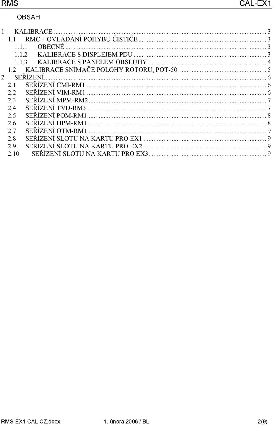 .. 7 2.4 SEŘÍZENÍ TVD-RM3... 7 2.5 SEŘÍZENÍ POM-RM1... 8 2.6 SEŘÍZENÍ HPM-RM1... 8 2.7 SEŘÍZENÍ OTM-RM1... 9 2.