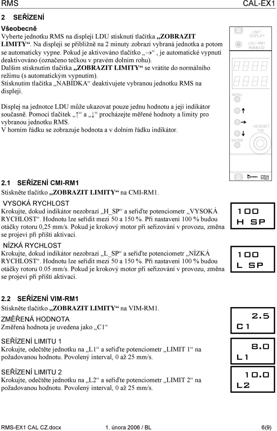 Dalším stisknutím tlačítka ZOBRAZIT LIMITY se vrátíte do normálního režimu (s automatickým vypnutím). Stisknutím tlačítka NABÍDKA deaktivujete vybranou jednotku RMS na displeji.