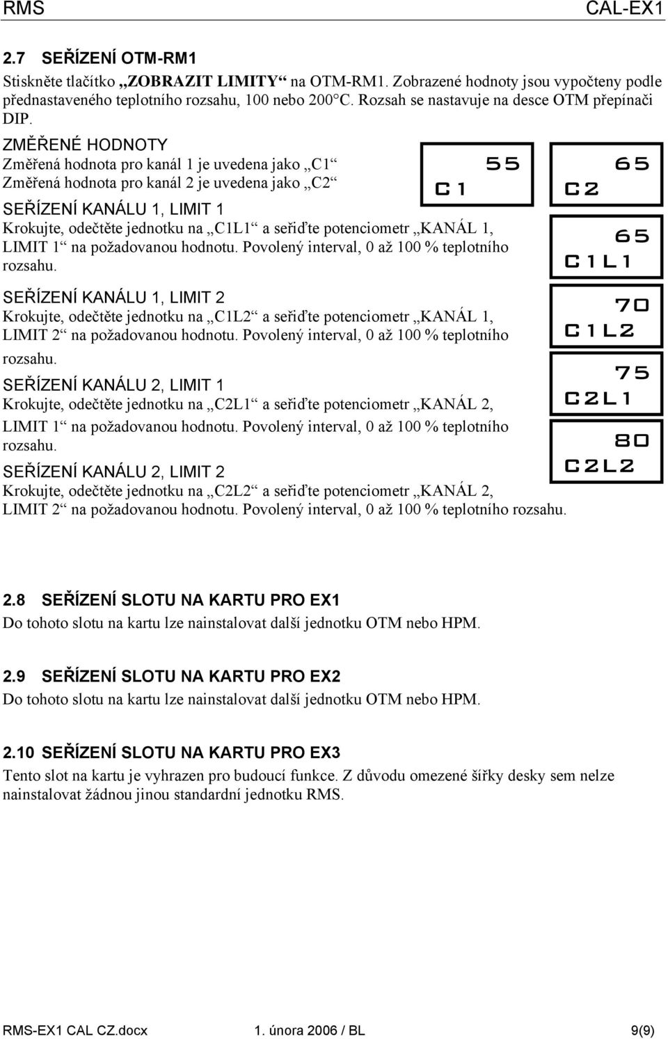 ZMĚŘENÉ HODNOTY Změřená hodnota pro kanál 1 je uvedena jako 55 65 Změřená hodnota pro kanál 2 je uvedena jako C2 SEŘÍZENÍ KANÁLU 1, LIMIT 1 Krokujte, odečtěte jednotku na L1 a seřiďte potenciometr