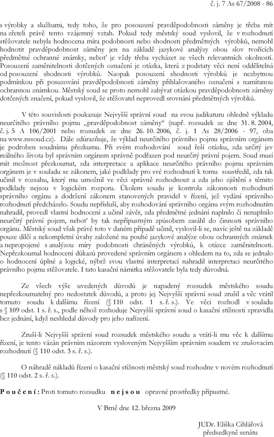 analýzy obou slov tvořících předmětné ochranné známky, neboť je vždy třeba vycházet ze všech relevantních okolností.