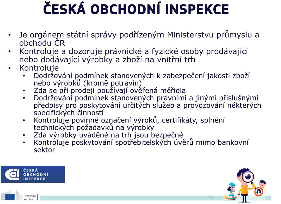 měřidla Dodržování podmínek stanovených právními a jinými příslušnými předpisy pro poskytování určitých služeb a provozování některých specifických činností Kontroluje