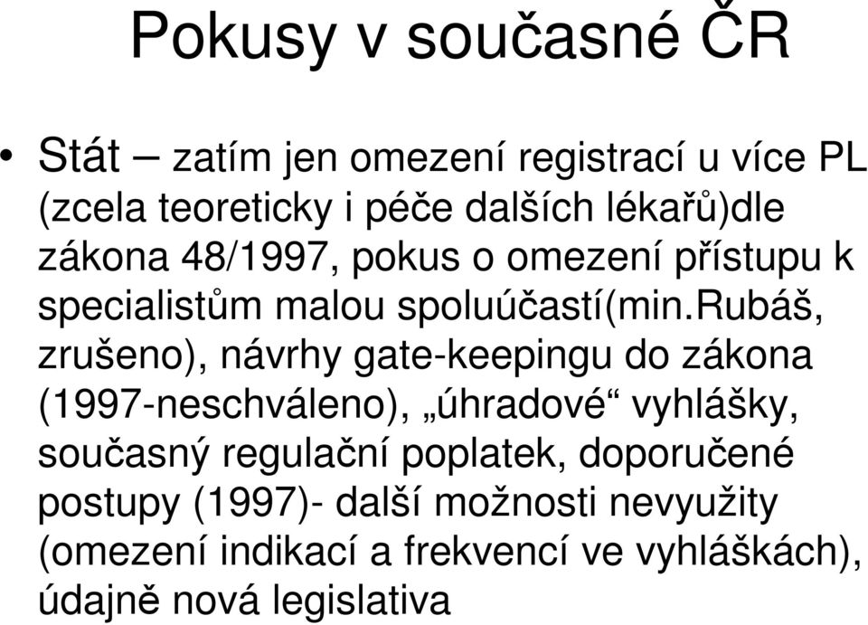 rubáš, zrušeno), návrhy gate-keepingu do zákona (1997-neschváleno), úhradové vyhlášky, souasný