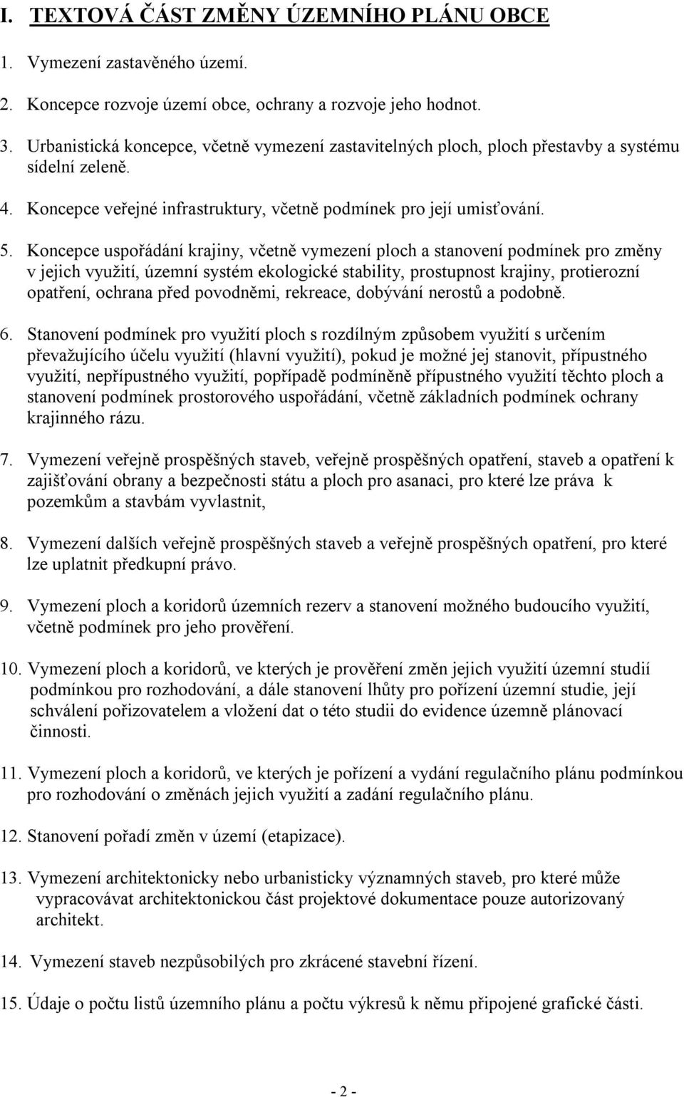Koncepce uspořádání krajiny, včetně vymezení ploch a stanovení podmínek pro změny v jejich využití, územní systém ekologické stability, prostupnost krajiny, protierozní opatření, ochrana před