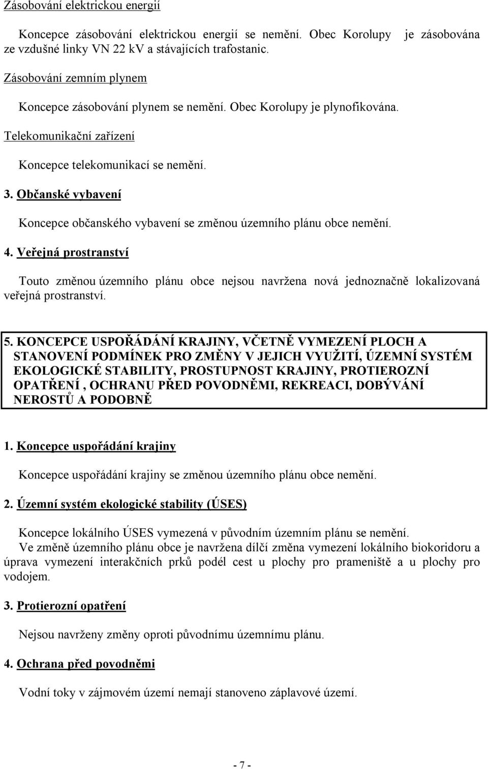 Občanské vybavení Koncepce občanského vybavení se změnou územního plánu obce nemění. 4.