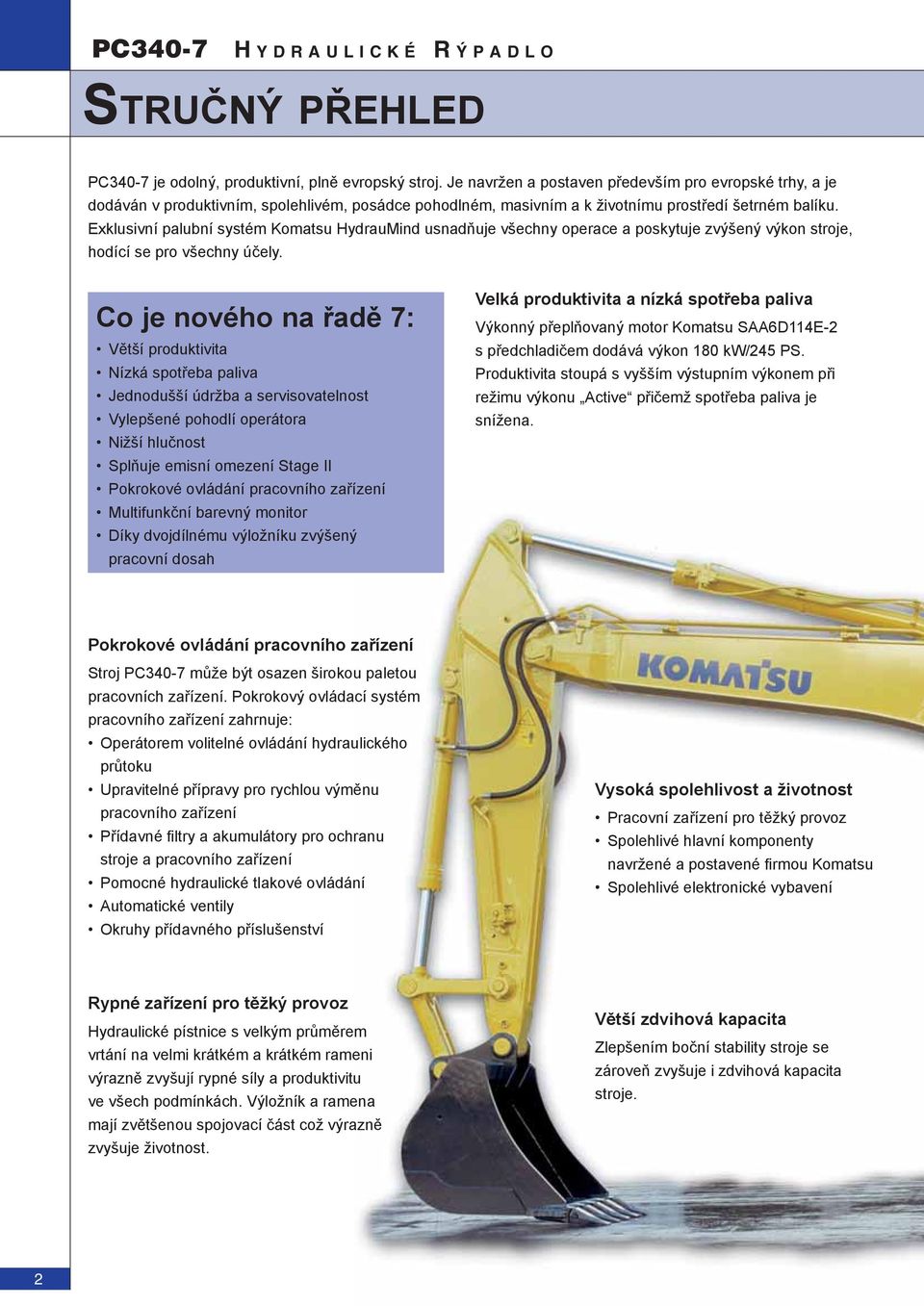 Exklusivní palubní systém Komatsu HydrauMind usnadňuje všechny operace a poskytuje zvýšený výkon stroje, hodící se pro všechny účely.