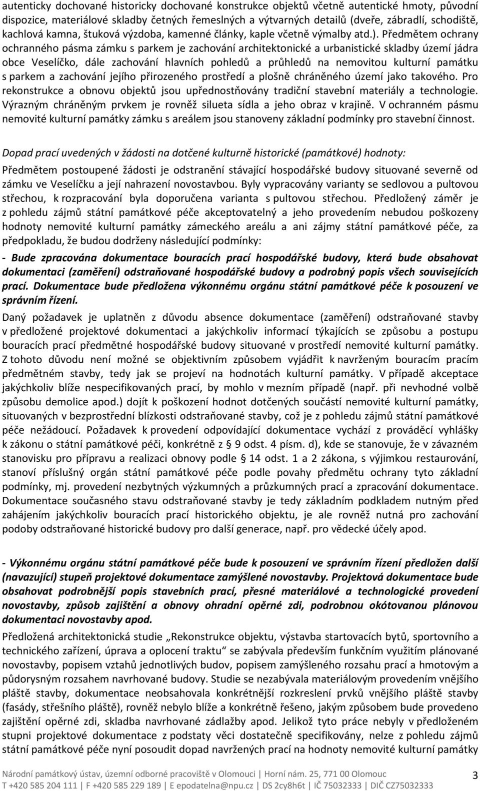 Předmětem ochrany ochranného pásma zámku s parkem je zachování architektonické a urbanistické skladby území jádra obce Veselíčko, dále zachování hlavních pohledů a průhledů na nemovitou kulturní