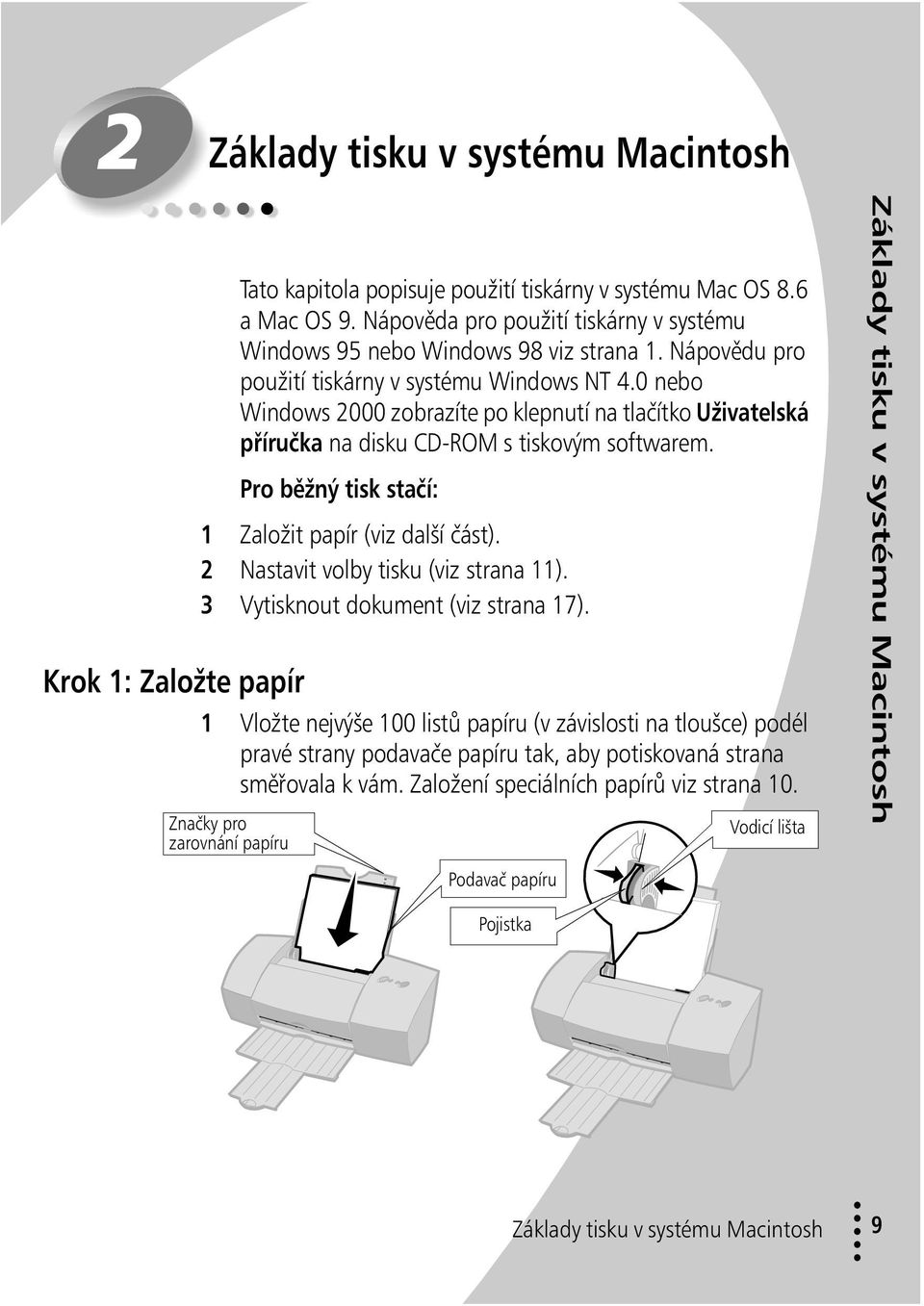 0 nebo Windows 2000 zobrazíte po klepnutí na tlačítko Uživatelská příručka na disku CD-ROM s tiskovým softwarem. Pro běžný tisk stačí: 1 Založit papír (viz další část).