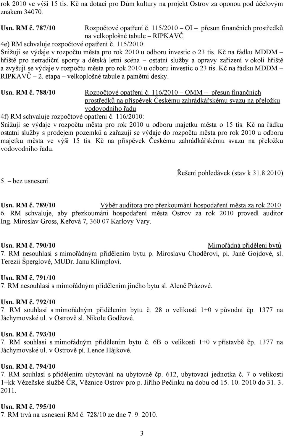 Kč na řádku MDDM hřiště pro netradiční sporty a dětská letní scéna ostatní služby a opravy zařízení v okolí hřiště a zvyšují se výdaje v rozpočtu města pro rok 2010 u odboru investic o 23 tis.