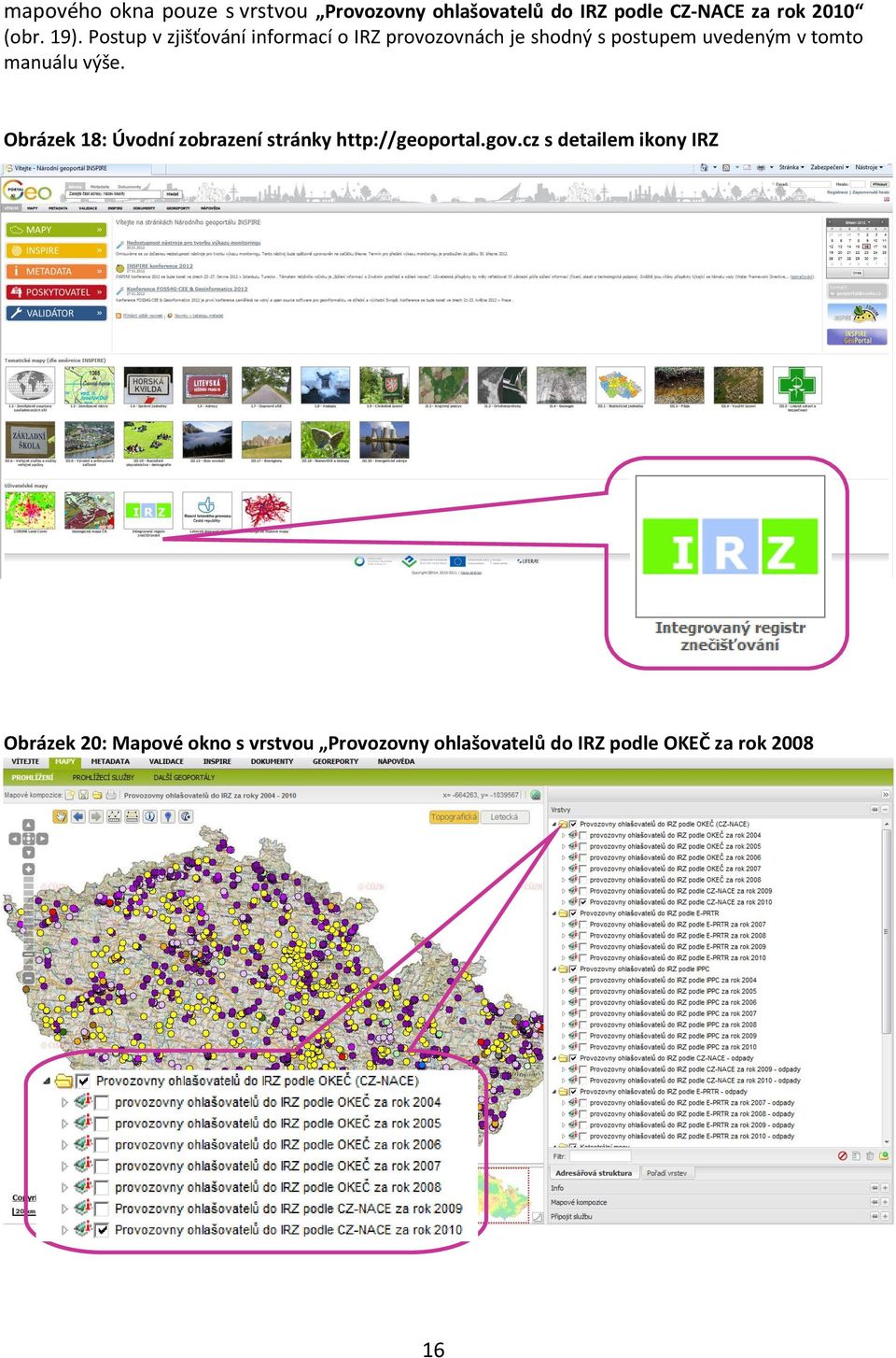 manuálu výše. Obrázek 18: Úvodní zobrazení stránky http://geoportal.gov.