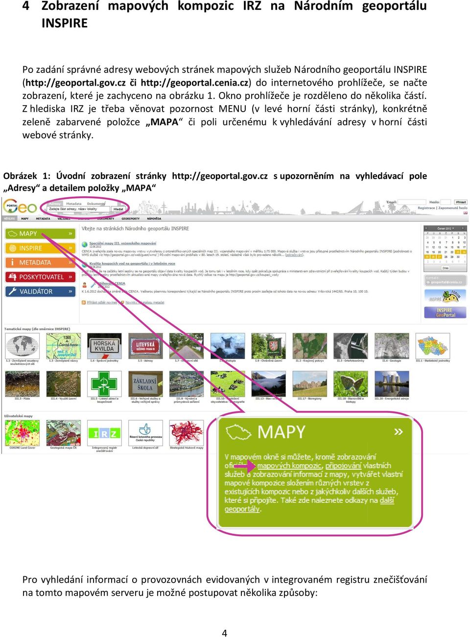 Z hlediska IRZ je třeba věnovat pozornost MENU (v levé horní části stránky), konkrétně zeleně zabarvené položce MAPA či poli určenému k vyhledávání adresy v horní části webové stránky.