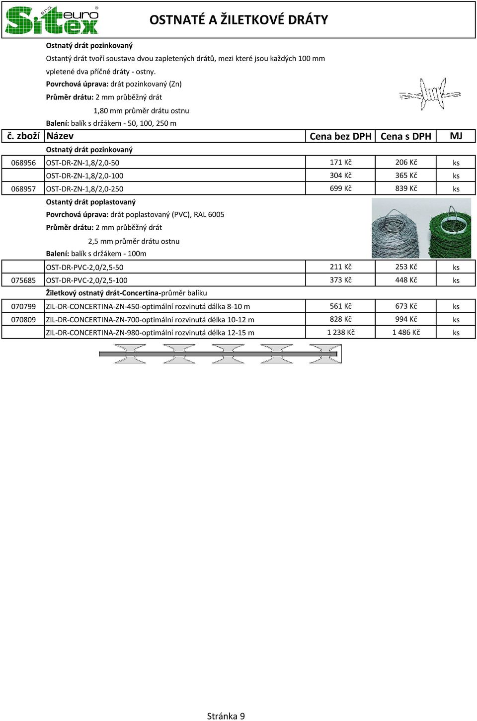 Kč 206 Kč ks OST-DR-ZN-1,8/2,0-100 304 Kč 365 Kč ks 068957 OST-DR-ZN-1,8/2,0-250 699 Kč 839 Kč ks Ostantý drát poplastovaný Povrchová úprava: drát poplastovaný (PVC), RAL 6005 Průměr drátu: 2 mm