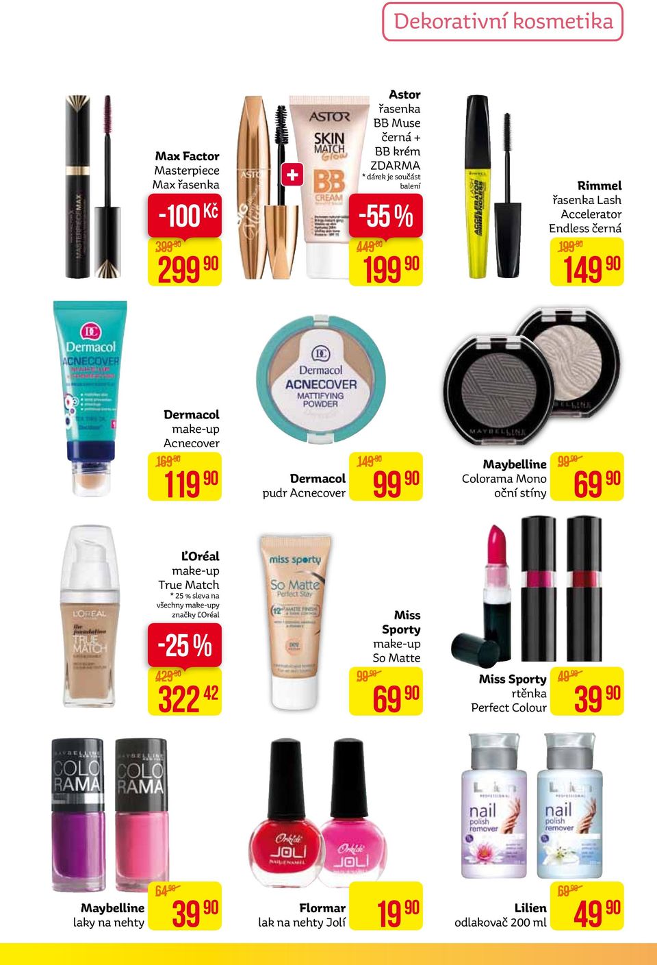 Maybelline Colorama Mono oční stíny 99 69 ĽOréal make-up True Match * 25 % sleva na všechny make-upy značky ĽOréal 429 322 42 99 Miss Sporty