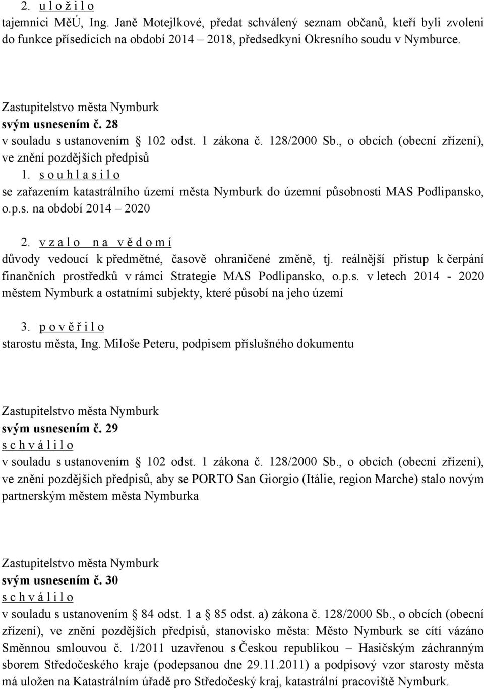 s o u h l a s i l o se zařazením katastrálního území města Nymburk do územní působnosti MAS Podlipansko, o.p.s. na období 2014 2020 2.