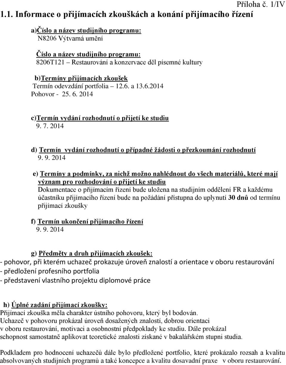 děl písemné kultury b)termíny přijímacích zkoušek Termín odevzdání portfolia 12.6. a 13.6.2014 Pohovor - 25. 6. 2014 c)termín vydání rozhodnutí o přijetí ke studiu 9. 7.