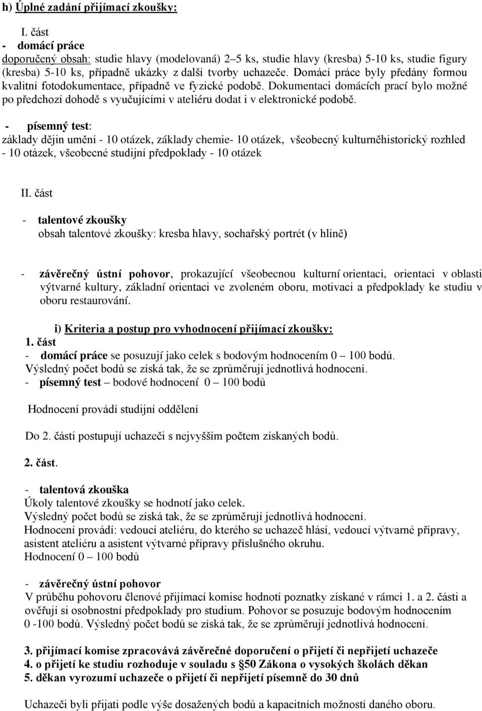 - písemný test: základy dějin umění - 10 otázek, základy chemie- 10 otázek, všeobecný kulturněhistorický rozhled - 10 otázek, všeobecné studijní předpoklady - 10 otázek II.