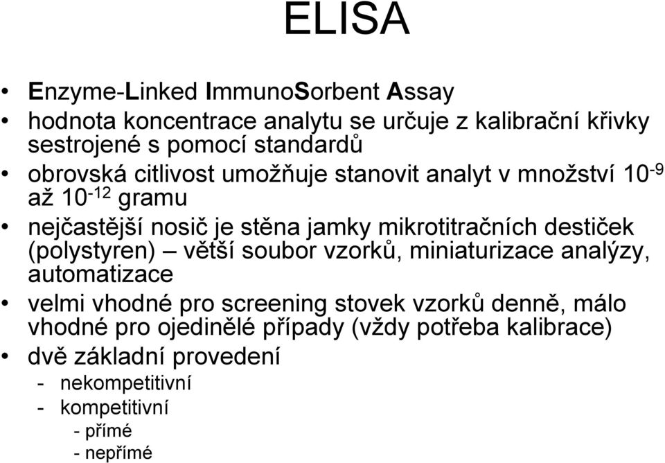 destiček (polystyren) větší soubor vzorků, miniaturizace analýzy, automatizace velmi vhodné pro screening stovek vzorků denně,