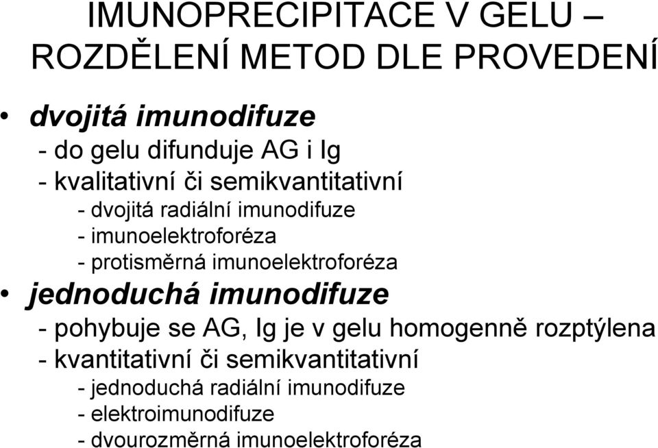 imunoelektroforéza jednoduchá imunodifuze - pohybuje se AG, Ig je v gelu homogenně rozptýlena -