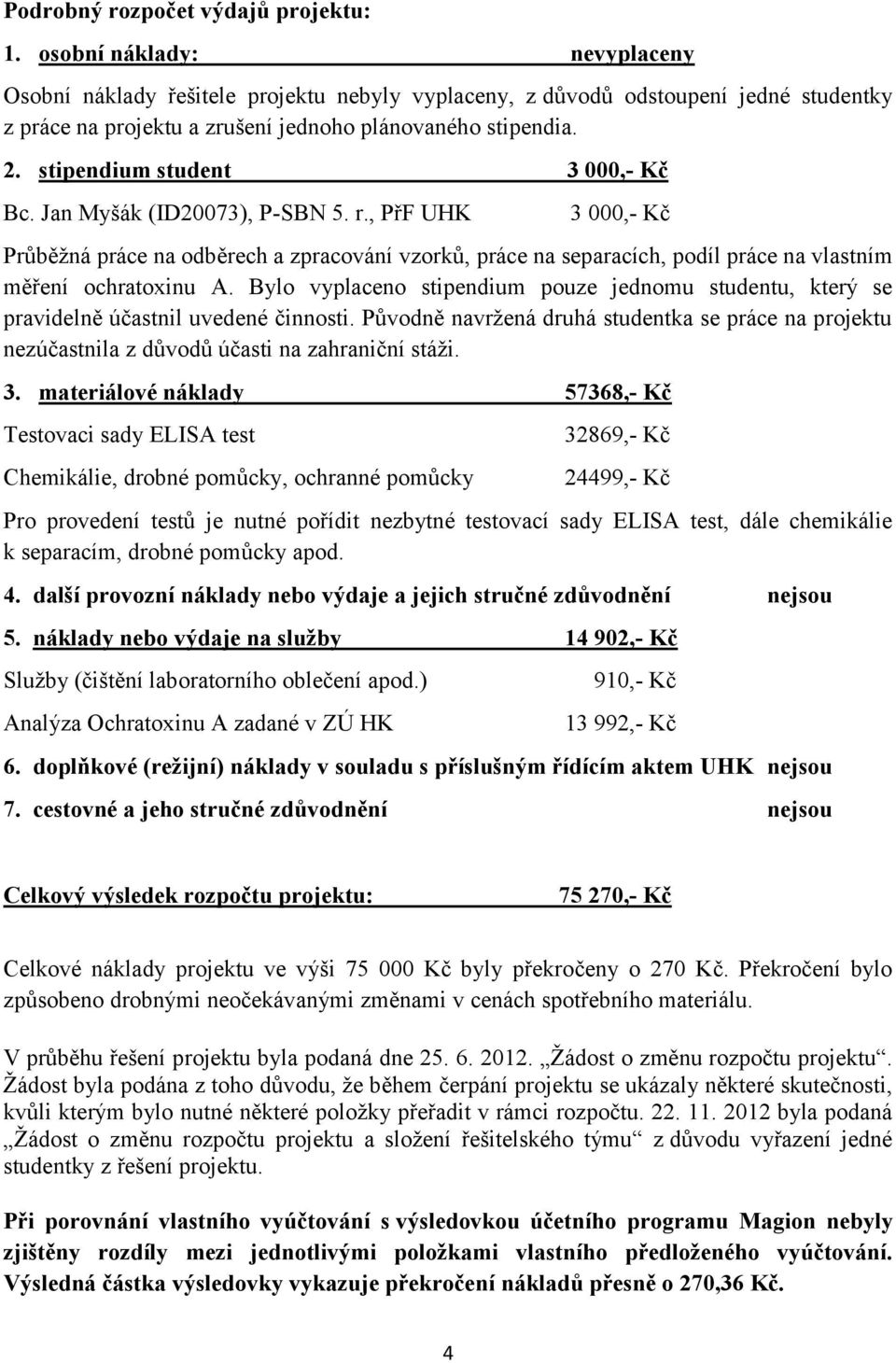 stipendium student 3 000,- Kč Bc. Jan Myšák (ID20073), P-SBN 5. r.