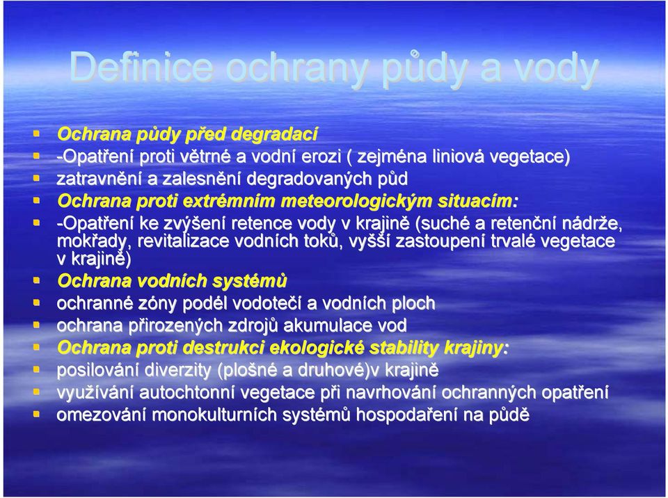 vegetace v krajině) Ochrana vodních systémů ochranné zóny podél l vodotečí a vodních ploch ochrana přirozených p zdrojů akumulace vod Ochrana proti destrukci ekologické stability