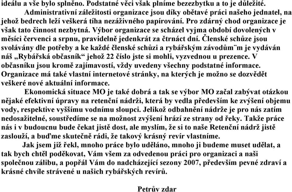 Výbor organizace se scházel vyjma období dovolených v měsíci červenci a srpnu, pravidelně jedenkrát za čtrnáct dní.