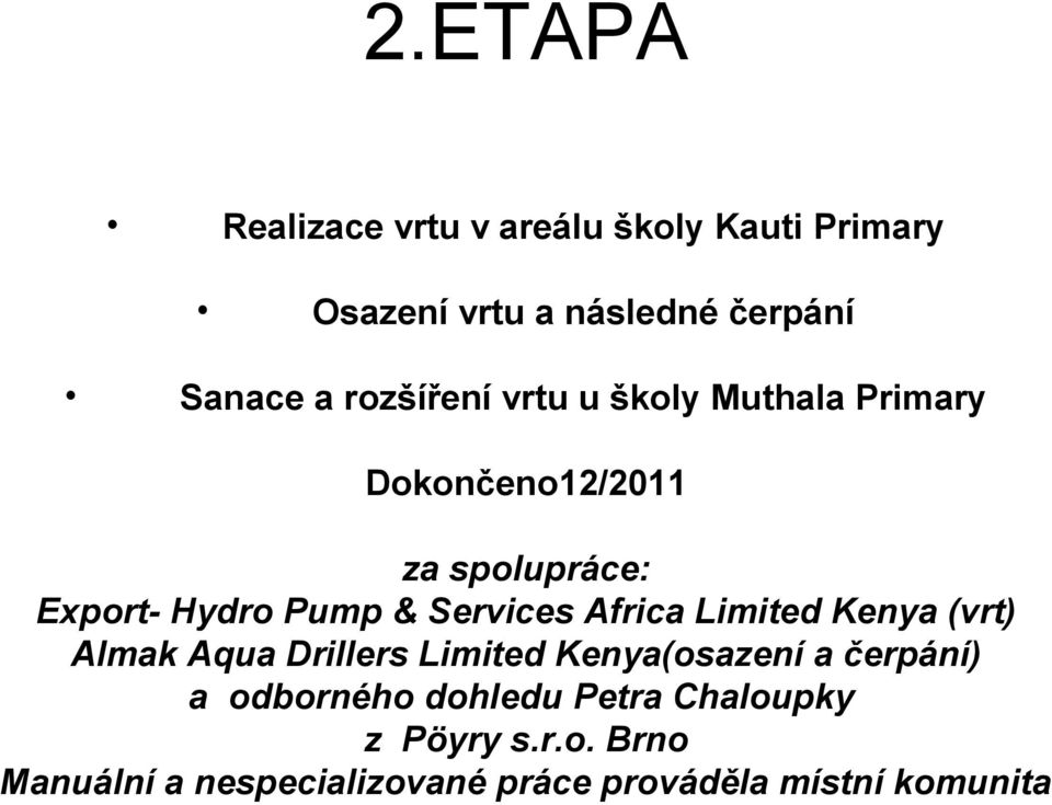 Services Africa Limited Kenya (vrt) Almak Aqua Drillers Limited Kenya(osazení a čerpání) a