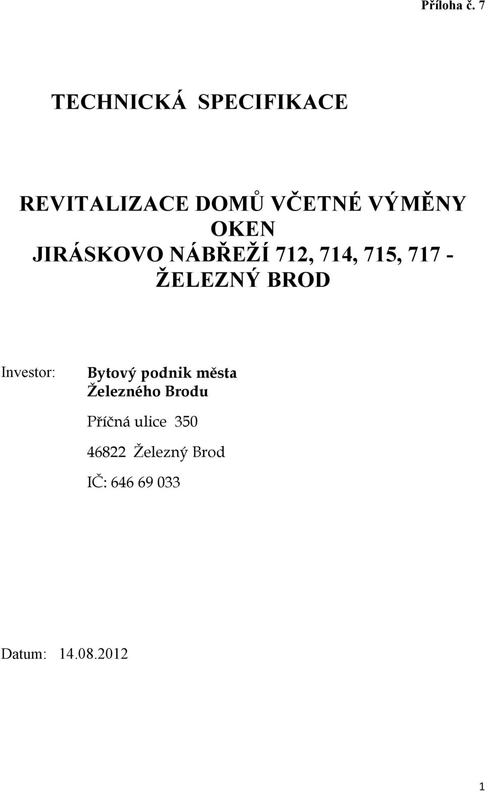 OKEN JIRÁSKOVO NÁBŘEŽÍ 712, 714, 715, 717 - ŽELEZNÝ BROD