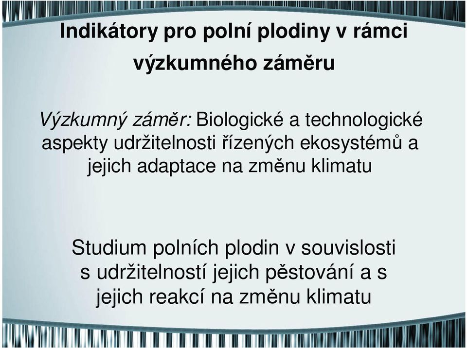 ekosystémů a jejich adaptace na změnu klimatu Studium polních plodin