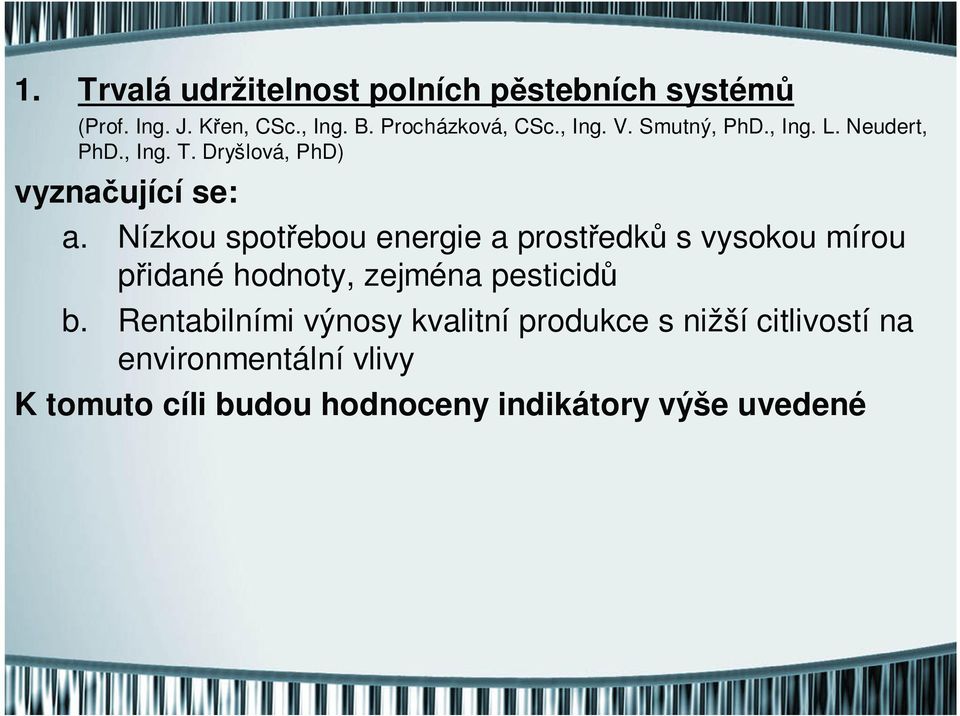 Nízkou spotřebou energie a prostředků s vysokou mírou přidané hodnoty, zejména pesticidů b.